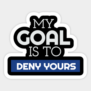 My Goal Is To Deny Yours Goalie/Goalkeeper Sticker